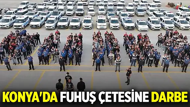 Konya'da fuhuş çetesine darbe