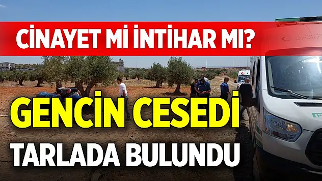 Cinayet mi intihar mı? Gencin cesedi tarlada bulundu