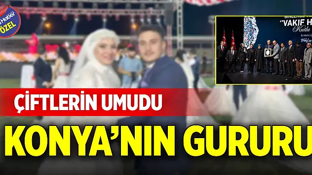 Çiftlerin umudu Konya'nın gururu