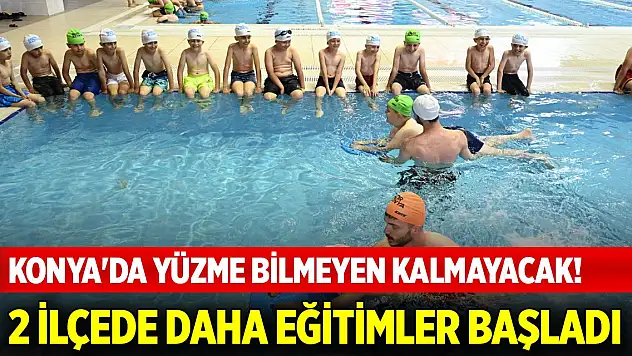 Konya'da yüzme bilmeyen kalmayacak! İki ilçede daha eğitimler başladı