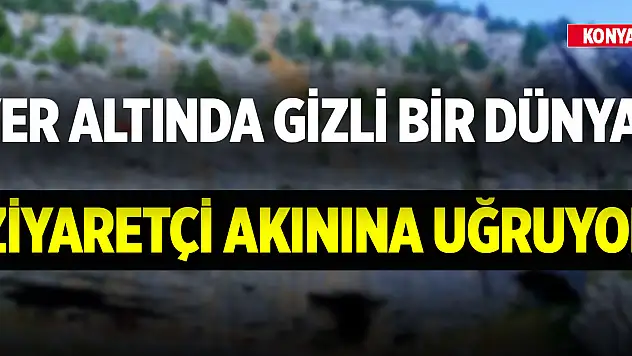 Yer altında gizli bir dünya! Konya'da bulunuyor ziyaretçi akınına uğruyor