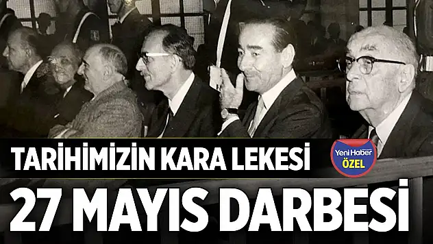 Tarihimizin kara lekesi: 27 Mayıs Darbesi