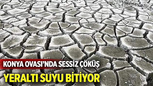 Konya Ovası'nda Sessiz Çöküş: Yeraltı Suyu Bitiyor