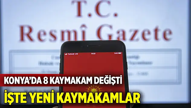 Konya'da 8 kaymakam değişti  İşte yeni kaymakamlar