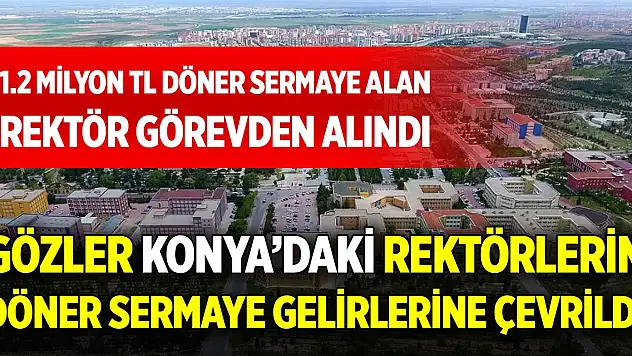 Görevden alınan rektörden sonra gözler Konya'daki rektörlere çevrildi!