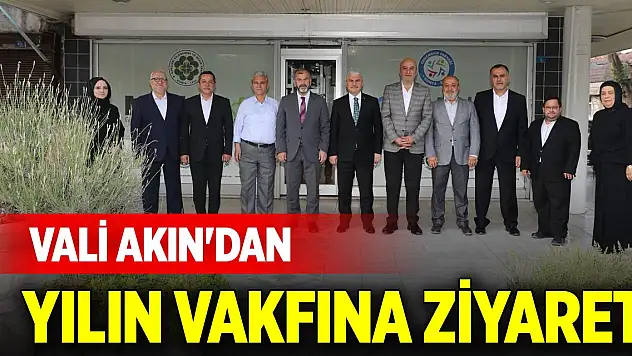 Vali Akın'dan yılın vakfına ziyaret