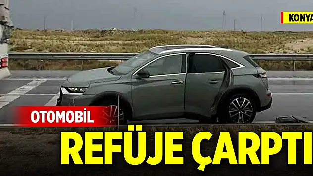 Konya'da otomobil refüje çarptı: 1 yaralı