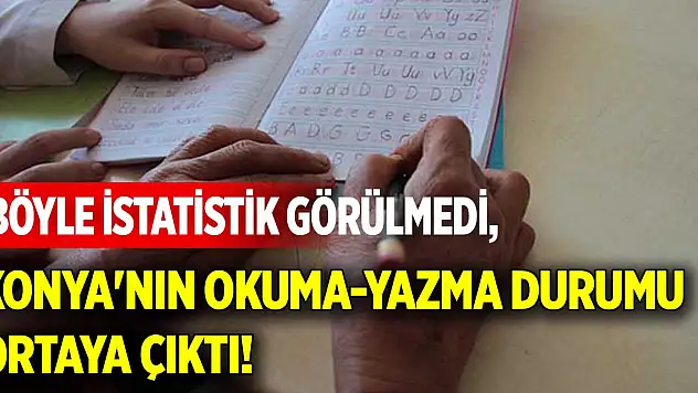 Böyle istatistik görülmedi, Konya'nın okuma-yazma durumu ortaya çıktı!