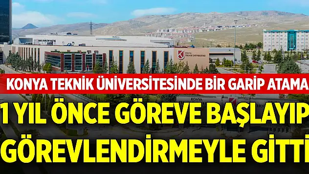 Konya Teknik Üniversitesinde bir garip atama!