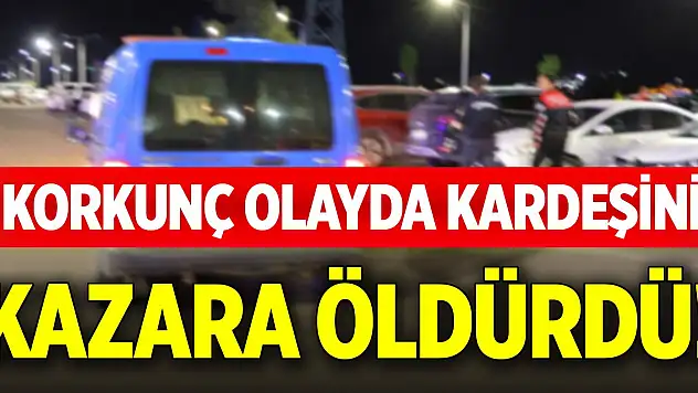 Korkunç olayda kardeşini kazara öldürdü!
