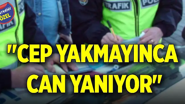 'Cep yakmayınca, can yanıyor'