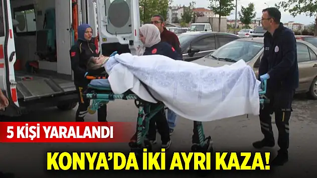 Konya'da iki ayrı kaza! 5 kişi yaralandı