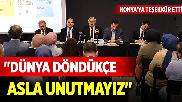 Konya'ya teşekkür etti... 'Dünya döndükçe asla unutmayız'