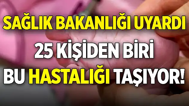Sağlık Bakanlığı uyardı: 25 kişiden biri bu hastalığı taşıyor!