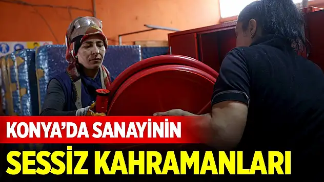 Konya'da sanayinin sessiz kahramanları