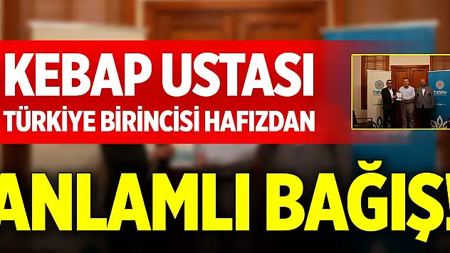 Konya'daki kebap ustası Türkiye birincisi hafızdan anlamlı bağış!