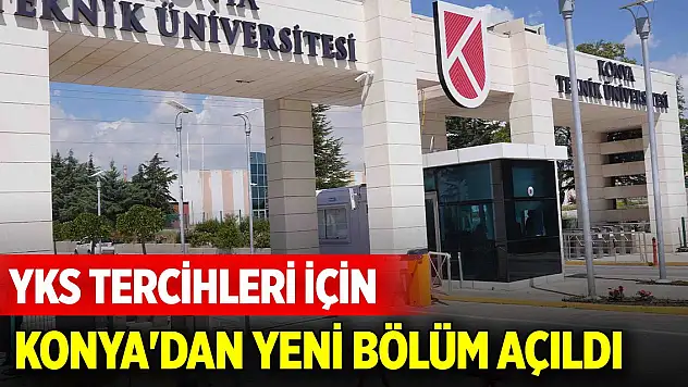 YKS tercihleri için Konya'dan yeni bölüm açıldı