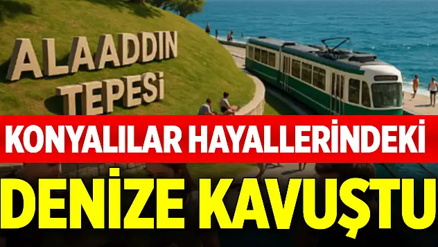 Konyalılar hayallerindeki denize kavuştu
