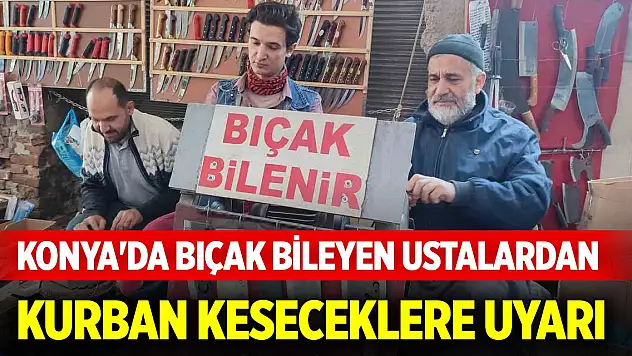 Konya'da bıçak bileyen ustalardan kurban keseceklere uyarı