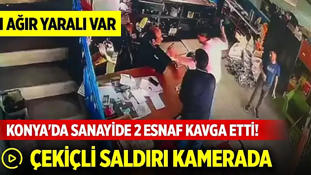 Konya'da sanayide 2 esnaf kavga etti! Çekiçli saldırı kamerada