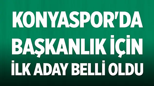 Konyaspor'da başkanlık için ilk aday belli oldu