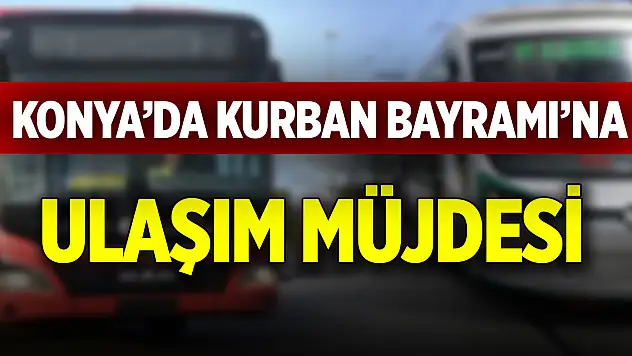Konya'da Kurban Bayramı'na ulaşım müjdesi!