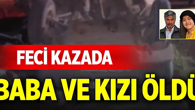 Feci kazada baba ve kızı öldü