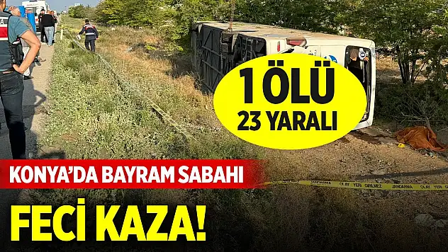 Konya'da bayram sabahı feci kaza! 1 ölü, 23 yaralı