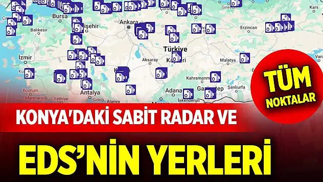 Konya'daki sabit radar ve elektronik denetleme sistemlerinin yerleri... Tüm noktalar