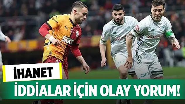 Konyasporlu oyuncu için tartışmalı sözler!