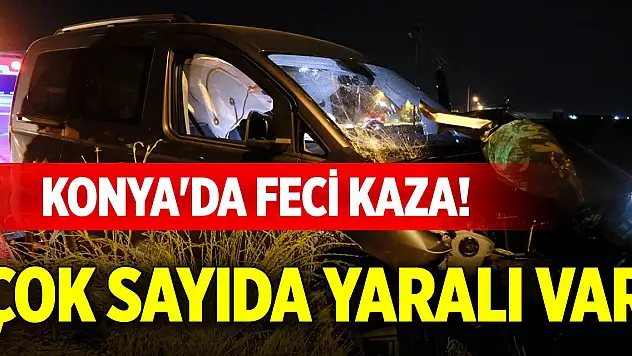 Konya'da feci kaza! Çok sayıda yaralı var