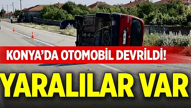 Konya'da otomobil devrildi! Yaralılar var