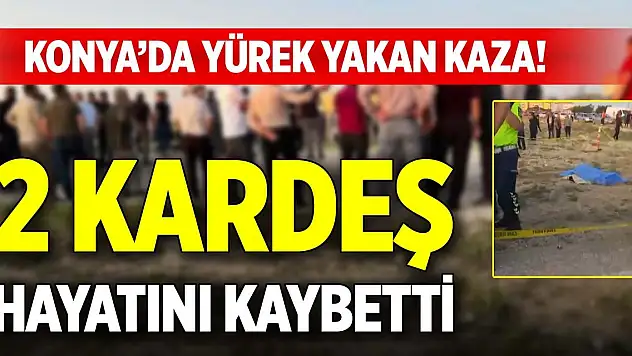 Konya'da yürek yakan kaza! 2 kardeş hayatını kaybetti