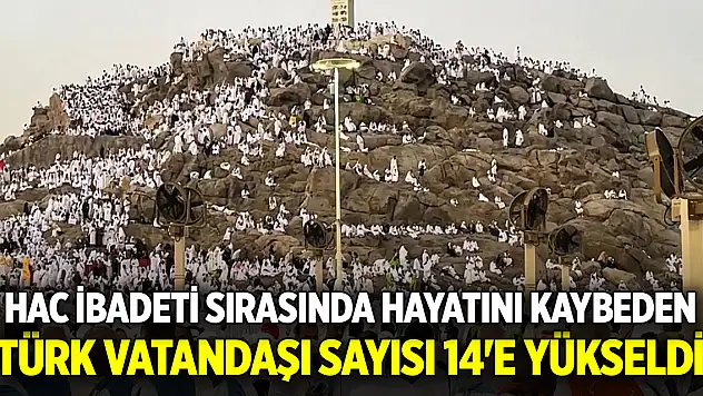 Hac ibadeti sırasında hayatını kaybeden Türk vatandaşı sayısı 14'e yükseldi