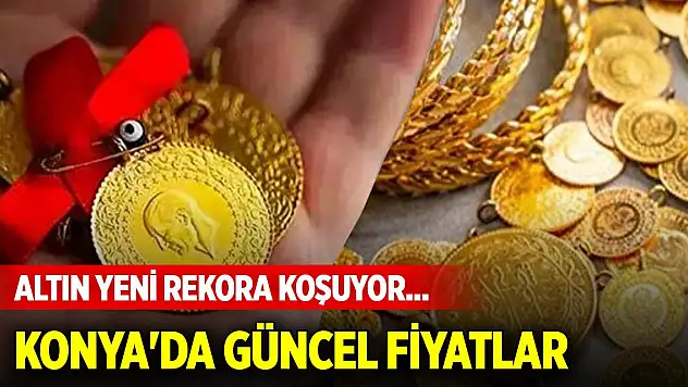Altın yeni rekora koşuyor... Konya'da güncel fiyatlar (9 Haziran 2025)