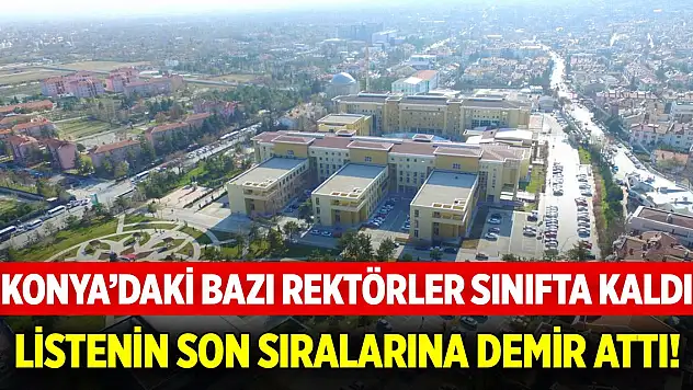Konya'daki bazı rektörler sınıfta kaldı