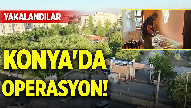 Konya'da operasyon! Yakalandılar