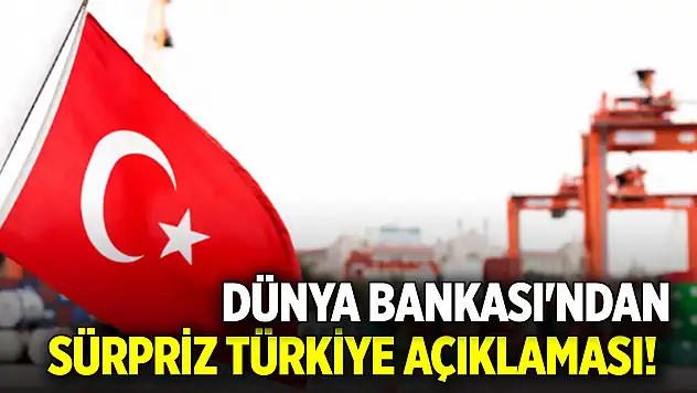 Dünya Bankası'ndan sürpriz Türkiye açıklaması!