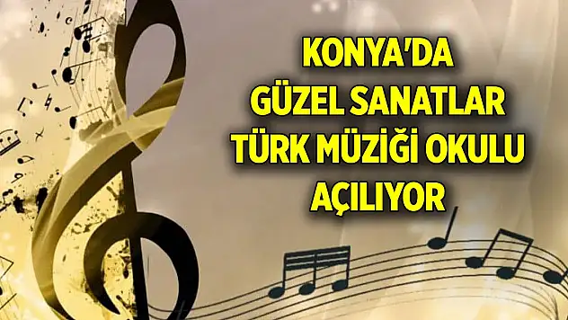 Konya'da güzel sanatlar Türk müziği okulu açılıyor