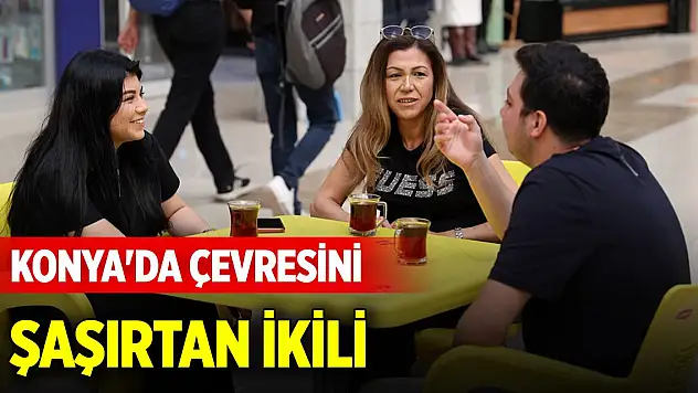 Konya'da çevresini şaşırtan ikili
