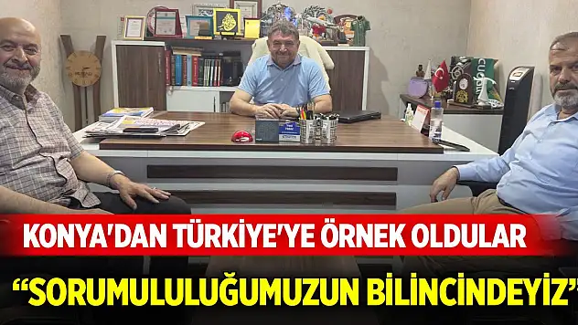Konya'dan Türkiye'ye örnek oldular: Sorumululuğumuzun bilincindeyiz