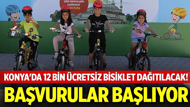 Konya'da 12 bin ücretsiz bisiklet dağıtılacak! Başvurular başlıyor