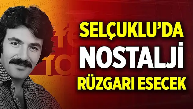 Selçuklu'da nostalji rüzgarı esecek