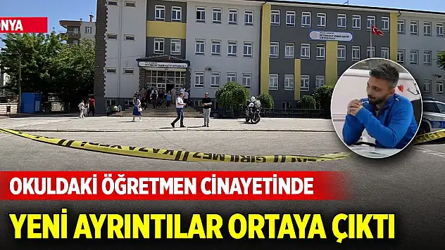 Konya'da okuldaki öğretmen cinayetinde yeni ayrıntılar ortaya çıktı