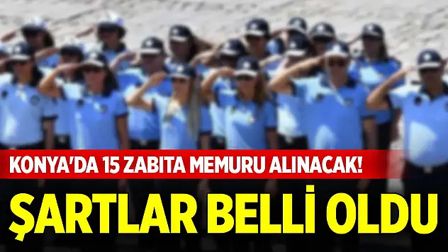 Konya'da 15 zabıta memuru alınacak! Şartlar belli oldu