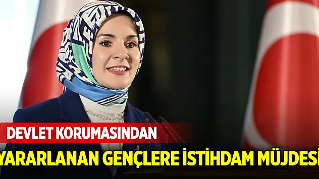 Devlet korumasından yararlanan gençlere istihdam müjdesi!