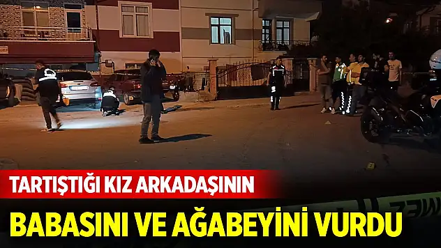 Tartıştığı kız arkadaşının babasını ve ağabeyini pompalı tüfekle vurdu