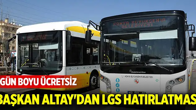 Başkan Altay'dan LGS hatırlatması! Gün boyu ücretsiz