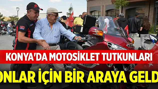 Konya'da motosiklet tutkunları onlar için bir araya geldi