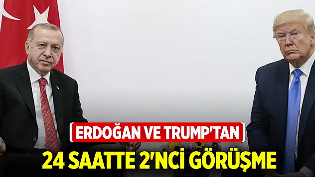 Erdoğan ve Trump'tan 24 saatte 2'nci görüşme